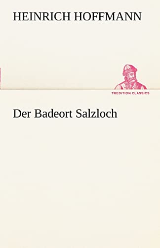 Der Badeort Salzloch (German Edition) (9783842490673) by Hoffmann, Heinrich