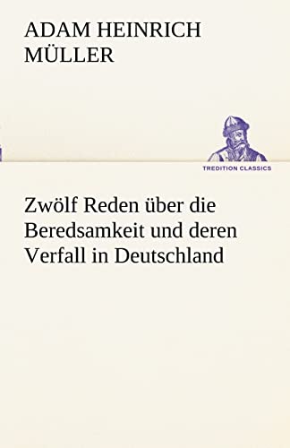 Imagen de archivo de Zwlf Reden ber die Beredsamkeit und deren Verfall in Deutschland (TREDITION CLASSICS) a la venta por medimops