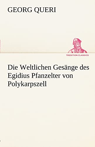 9783842492493: Die Weltlichen Gesnge des Egidius Pfanzelter von Polykarpszell