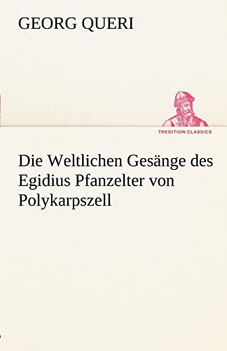 9783842492493: Die Weltlichen Gesnge des Egidius Pfanzelter von Polykarpszell (TREDITION CLASSICS)