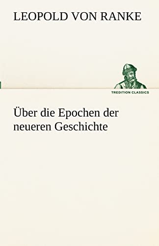 9783842492530: Uber Die Epochen Der Neueren Geschichte (TREDITION CLASSICS)