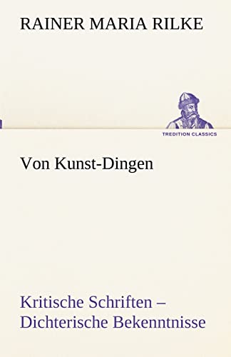 Von Kunst-Dingen (German Edition) (9783842492707) by Rilke, Rainer Maria