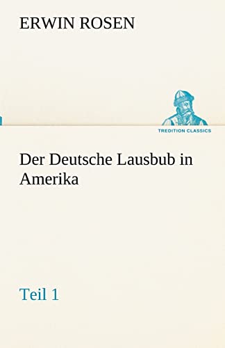 9783842492820: Der Deutsche Lausbub in Amerika - Teil 1 (TREDITION CLASSICS)