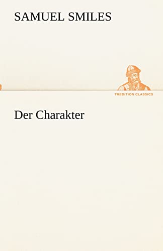 Der Charakter (German Edition) (9783842493513) by Smiles, Samuel