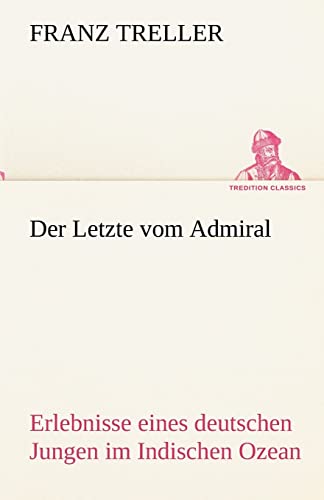 9783842494015: Der Letzte vom Admiral: Erlebnisse eines deutschen Jungen im Indischen Ozean (TREDITION CLASSICS)