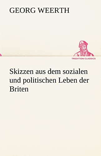 Skizzen Aus Dem Sozialen Und Politischen Leben Der Briten (German Edition) (9783842494329) by Weerth, Georg