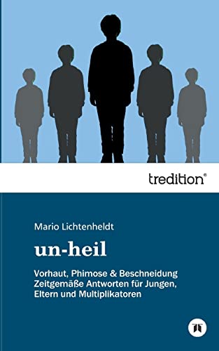 9783842495401: Un-Heil: Vorhaut, Phimose & Beschneidung Zeitgeme Antworten fr Jungen, Eltern und Multiplikatoren