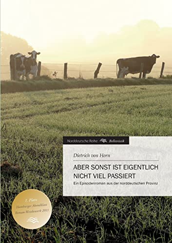 Aber sonst ist eigentlich nicht viel passiert. Ein Episodenroman aus der norddeutschen Provinz. / Norddeutsche Reihe - Belletristik. - Horn, Dietrich von