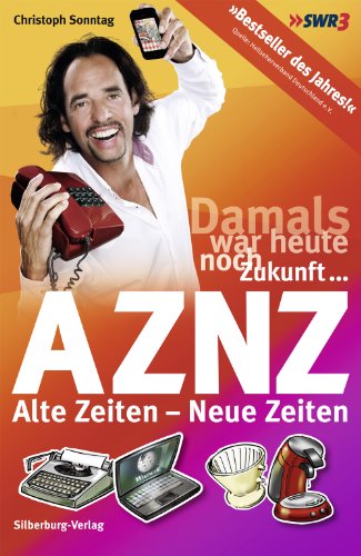 Beispielbild fr AZNZ Alte Zeiten - Neue Zeiten: Damals war heute noch Zukunft zum Verkauf von medimops