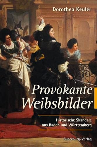 9783842511347: Provokante Weibsbilder: Historische Skandale aus Baden und Württemberg