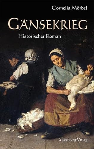 Gänsekrieg: Historischer Roman