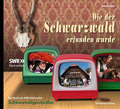 Imagen de archivo de Wie der Schwarzwald erfunden wurde: Das Buch zur SWR-Dokureihe Schwarzwaldgeschichten a la venta por WorldofBooks