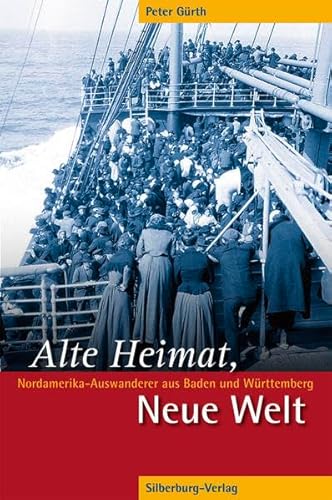 Beispielbild fr Alte Heimat, Neue Welt: Nordamerika-Auswanderer nach Baden und Wrttemberg zum Verkauf von medimops