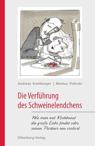 Stock image for Die Verfhrung des Schweinelendchens : wie man mit Kochkunst die groe Liebe findet oder seinen Partner neu erobert. Andreas Krohberger ; Markus Polinski. Nach einer Idee von Steve Fraulob. Mit Ill. von Gisela Pfohl for sale by Antiquariat  Udo Schwrer