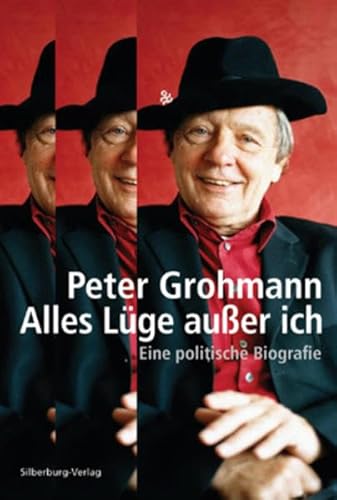 Alles Lüge außer ich: Eine politische Biografie : Eine politische Biografie - Peter Grohmann