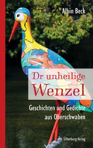 Dr unheilige Wenzel Geschichten und Gedichte aus Oberschwaben - Beck, Albin