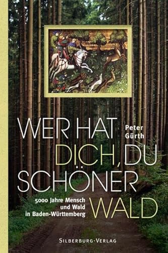 Beispielbild fr Wer hat dich, du schner Wald: 5000 Jahre Mensch und Wald in Baden-Wrttemberg zum Verkauf von medimops