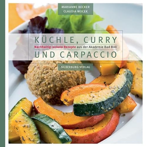 Beispielbild fr Kchle, Curry und Carpaccio: Nachhaltig leckere Rezepte aus der Akademie Bad Boll zum Verkauf von medimops