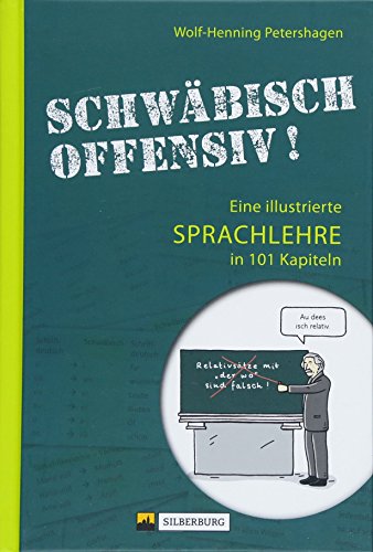 Schwäbisch offensiv!: Eine illustrierte Sprachlehre in 101 Kapiteln - Petershagen, Wolf-Henning