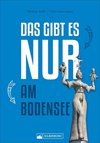 Beispielbild fr Das gibt es nur am Bodensee. Zeppelin, Insel Mainau, Pfahlbauten. Einmaliges, Besonderes, Wissenswertes und Kurioses in Geschichte, Natur und Kultur ber den grten deutschen See. zum Verkauf von medimops