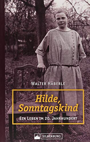 Imagen de archivo de Hilde, Sonntagskind: Ein Leben im 20. Jahrhundert a la venta por Ammareal
