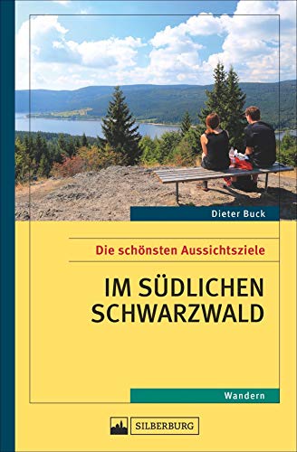 Stock image for Aussichtsziele Sdschwarzwald. Wanderfhrer zu den besten Aussichtszielen im sdlichen Schwarzwald, ber den Belchen und den Schauinsland hinaus. Fr Wanderer, die den berblick lieben. for sale by medimops