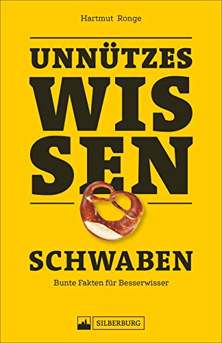 Beispielbild fr Unntzes Wissen: Schwaben. Skurrile Fakten zum Angeben. Fr alle, die mit ausgefallenen Wissenshappen in der Gesprchsrunde glnzen wollen oder einfach neugierig sind. Mit zahlreichen Bildern. zum Verkauf von medimops