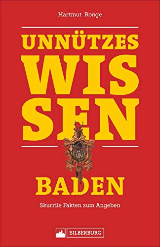 Beispielbild fr Unntzes Wissen Baden. Skurrile Fakten fr Angeber und Besserwisser. Baden-Facts, die im Partygesprch und bei Diskussionen ber das Kalifornien Deutschlands entscheidende Vorteile bieten. zum Verkauf von medimops