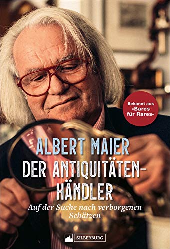 Imagen de archivo de Der Antiquittenhndler. Auf der Suche nach verborgenen Schtzen. Mit Albert Maier auf den Spuren besonderer Fundstcke. Fr alle Fans der beliebten ZDF-Sendung ?Bares fr Rares?. a la venta por medimops