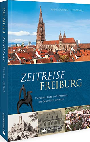 Beispielbild fr Zeitreise Freiburg : Menschen, Orte und Ereignisse, die Geschichte schrieben zum Verkauf von Buchpark