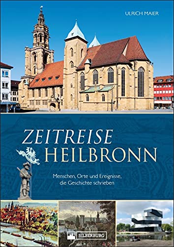 Beispielbild fr Zeitreise Heilbronn. Menschen, Orte und Ereignisse, die Geschichte schrieben. Kurzweilige Stadtgeschichte in Schlaglichtern, reich bebildert. zum Verkauf von medimops