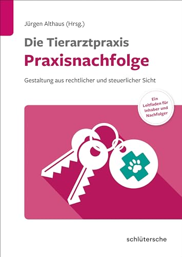 Stock image for Die Tierarztpraxis - Praxisnachfolge: Gestaltung aus rechtlicher und steuerlicher Sicht. Ein Leitfaden fr Inhaber und Nachfolger for sale by Revaluation Books