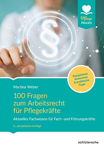 Beispielbild fr 100 Fragen zum Arbeitsrecht fr Pflegekrfte: Aktuelles Fachwissen fr Fach- und Fhrungskrfte. Kompetente Antworten & praktische Tipps. (Pflege Praxis) zum Verkauf von medimops