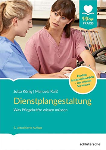 Beispielbild fr Dienstplangestaltung: Was Pflegekrfte wissen mssen. Flexible Arbeitszeitmodelle - das mssen Sie wissen zum Verkauf von medimops