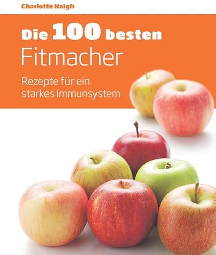 Beispielbild fr Die 100 besten Fitmacher: Rezepte fr ein starkes Immunsystem zum Verkauf von medimops