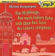 Beispielbild fr Mikael Bergstrand: Der 50-jhrige, der nach Indien fuhr und ber den Sinn des Lebens stolperte - Hrbuch zum Verkauf von medimops