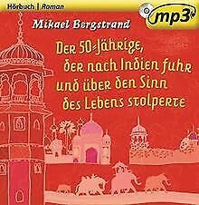 Stock image for Mikael Bergstrand: Der 50-jhrige, der nach Indien fuhr und ber den Sinn des Lebens stolperte - Hrbuch for sale by medimops