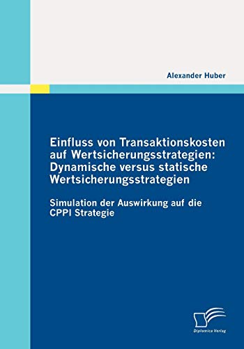 Beispielbild fr Einfluss von Transaktionskosten auf Wertsicherungsstrategien: Dynamische versus statische Wertsicherungsstrategien Simulation der Auswirkung auf die CPPI Strategie zum Verkauf von Buchpark