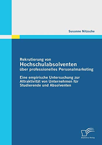 9783842852235: Rekrutierung von Hochschulabsolventen ber professionelles Personalmarketing: Eine empirische Untersuchung zur Attraktivitt von Unternehmen fr Studierende und Absolventen