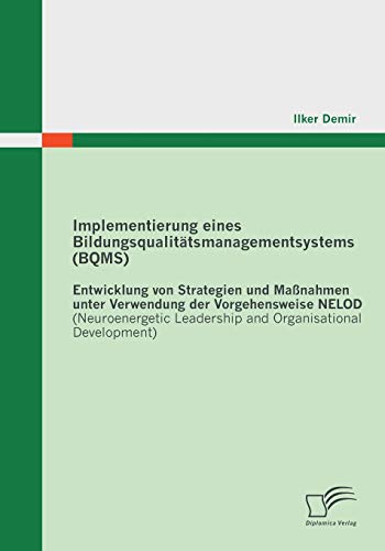 9783842852891: Implementierung eines Bildungsqualittsmanagementsystems (BQMS): Entwicklung von Strategien und Manahmen unter Verwendung der Vorgehensweise NELOD: ... Leadership and Organisational Development)