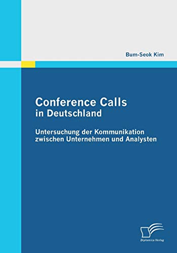 Beispielbild fr Conference Calls in Deutschland: Untersuchung der Kommunikation zwischen Unternehmen und Analysten (German Edition) zum Verkauf von Lucky's Textbooks
