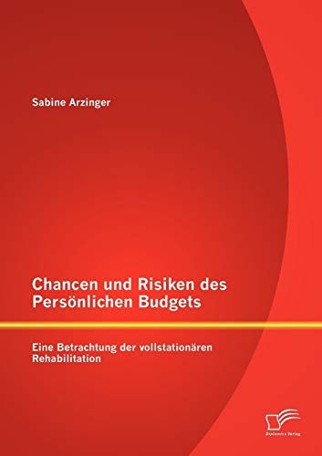 Stock image for Chancen und Risiken des Personlichen Budgets: Eine Betrachtung der vollstationaren Rehabilitation for sale by Chiron Media