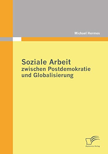 Stock image for Soziale Arbeit zwischen Postdemokratie und Globalisierung (German Edition) for sale by Lucky's Textbooks