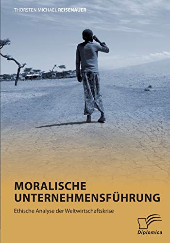 9783842857629: Moralische Unternehmensfhrung: Ethische Analyse der Weltwirtschaftskrise (German Edition)