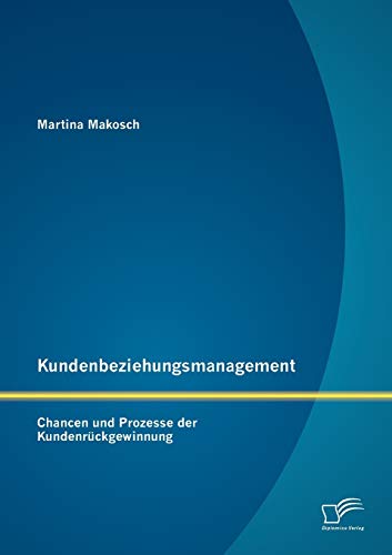 Beispielbild fr Kundenbeziehungsmanagement: Chancen und Prozesse der Kundenrckgewinnung zum Verkauf von medimops