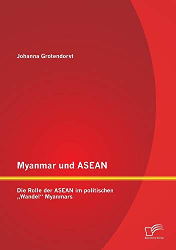 Imagen de archivo de Myanmar und ASEAN: Die Rolle der ASEAN im politischen Wandel" Myanmars a la venta por Chiron Media