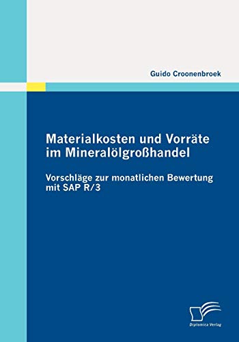 Materialkosten und Vorräte im Mineralölgroßhandel: Vorschläge zur monatlichen Bewertung mit SAP R/3 - Guido Croonenbroek