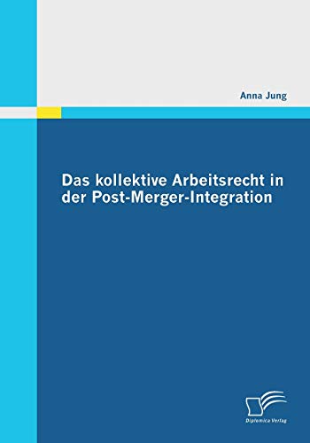 9783842862487: Das kollektive Arbeitsrecht in der Post-Merger-Integration