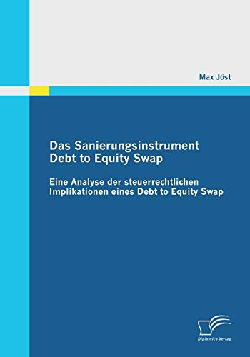Stock image for Das Sanierungsinstrument Debt to Equity Swap: Eine Analyse der steuerrechtlichen Implikationen eines Debt to Equity Swap (German Edition) for sale by Lucky's Textbooks