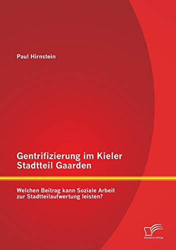 Imagen de archivo de Gentrifizierung im Kieler Stadtteil Gaarden: Welchen Beitrag kann Soziale Arbeit zur Stadtteilaufwertung leisten? a la venta por Chiron Media